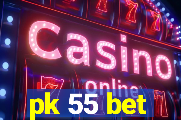 pk 55 bet